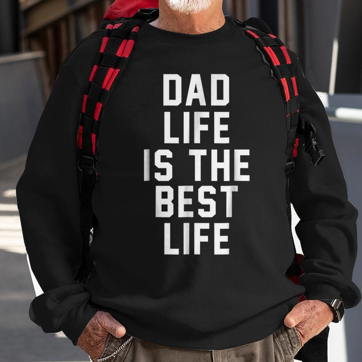 Dad Life Is The Best Life Father Family Funny Love Sweatshirt Gifts for Old Men