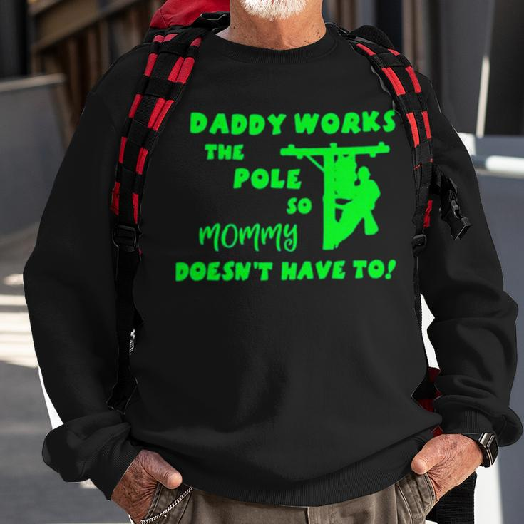 Daddy Works The Pole So Mommy Doesn’T Have To Sweatshirt Gifts for Old Men