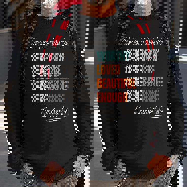 Dear Person Behind Me You Are Worthy Loved Beautiful Enough Sweatshirt Gifts for Old Men