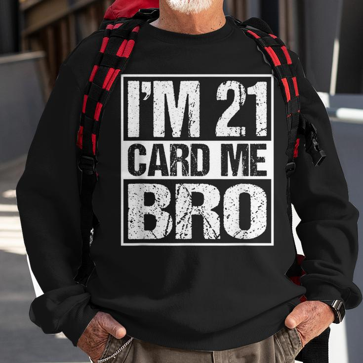 Distressed Im 21 Card Me Bro Funny 21 Sweatshirt Gifts for Old Men