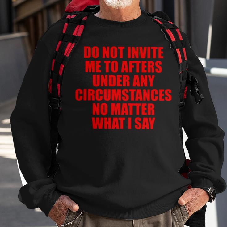 Do Not Invite Me To Afters Under Any Circumstances Sweatshirt Gifts for Old Men