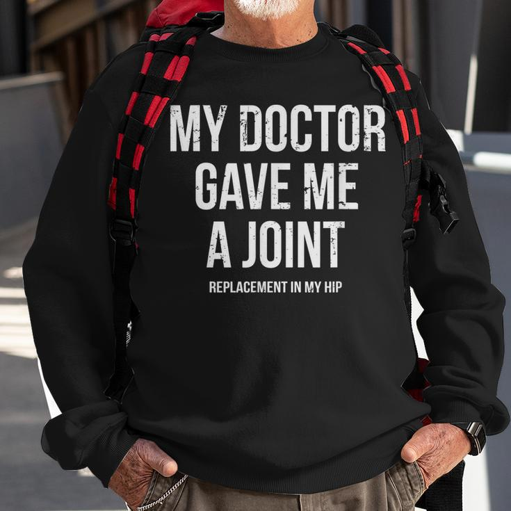 Doctor Gave Me A Joint - Hip Replacement Surgery Gag Gift Sweatshirt Gifts for Old Men