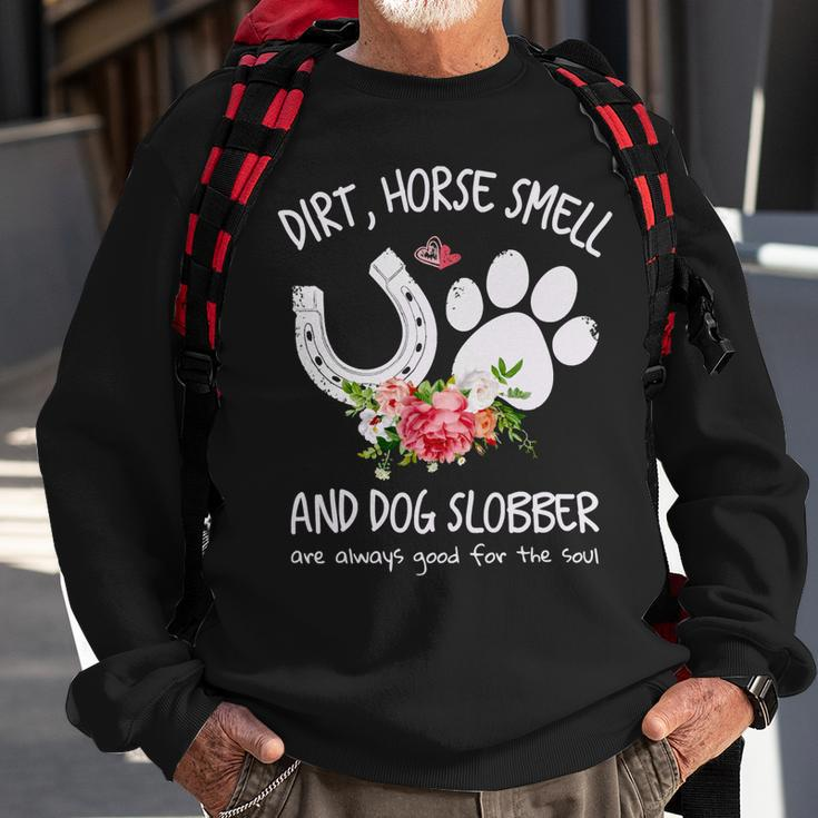 Dog Dirt Horse Smell And Dog Slobber Are Always Good For The Soul Sweatshirt Gifts for Old Men