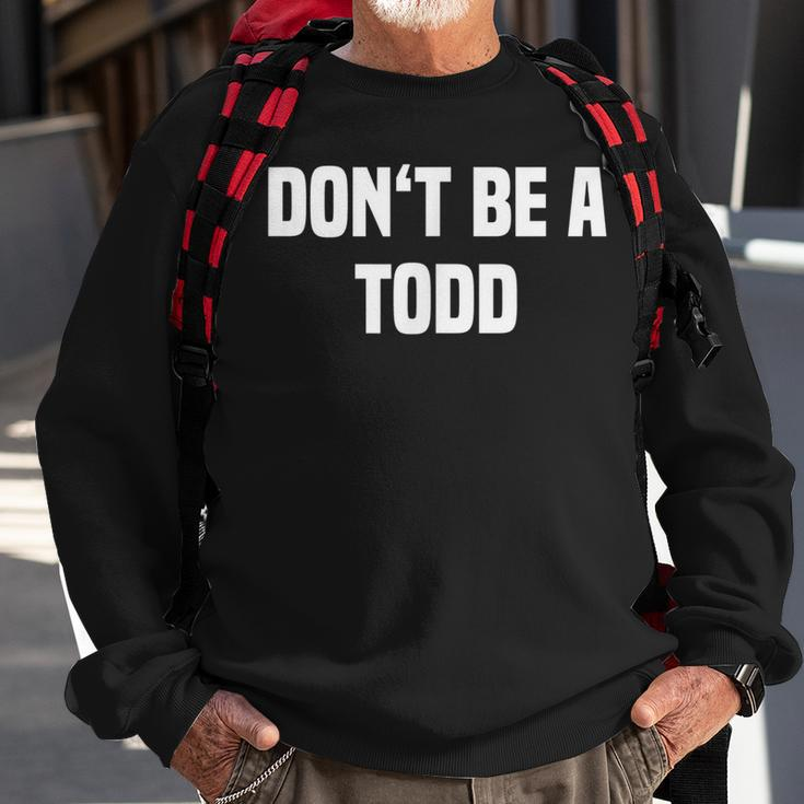 Dont Be A Todd - Funny Name Sweatshirt Gifts for Old Men