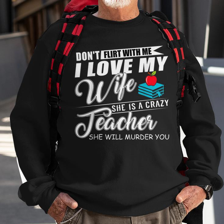 Dont Flirt With Me My Wife Is A Teacher Men Women Sweatshirt Graphic Print Unisex Gifts for Old Men