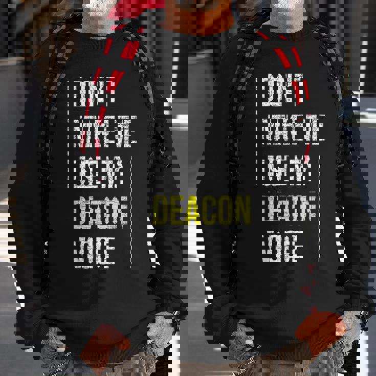 Dont Make Me Use My Deacon Voice - Church Minister Catholic Sweatshirt Gifts for Old Men