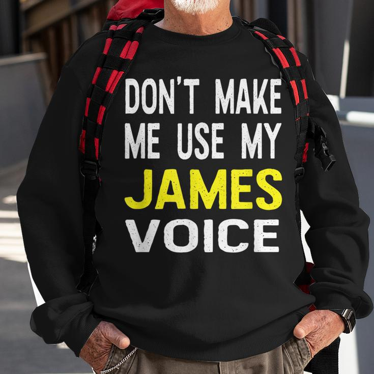 Dont Make Me Use My James Voice Lustiger Herrenname Sweatshirt Geschenke für alte Männer