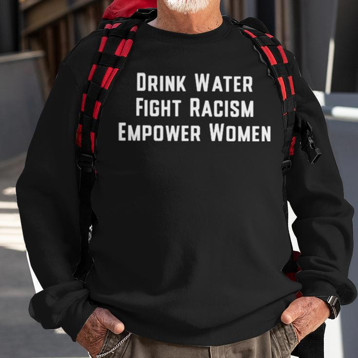 Drink Water Fight Racism Empower WomenSweatshirt Gifts for Old Men