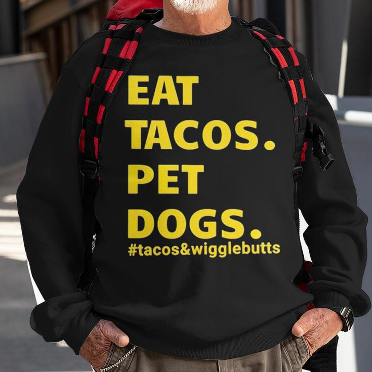 Eat Tacos Pet Dogs Tacos And WigglebuttsSweatshirt Gifts for Old Men