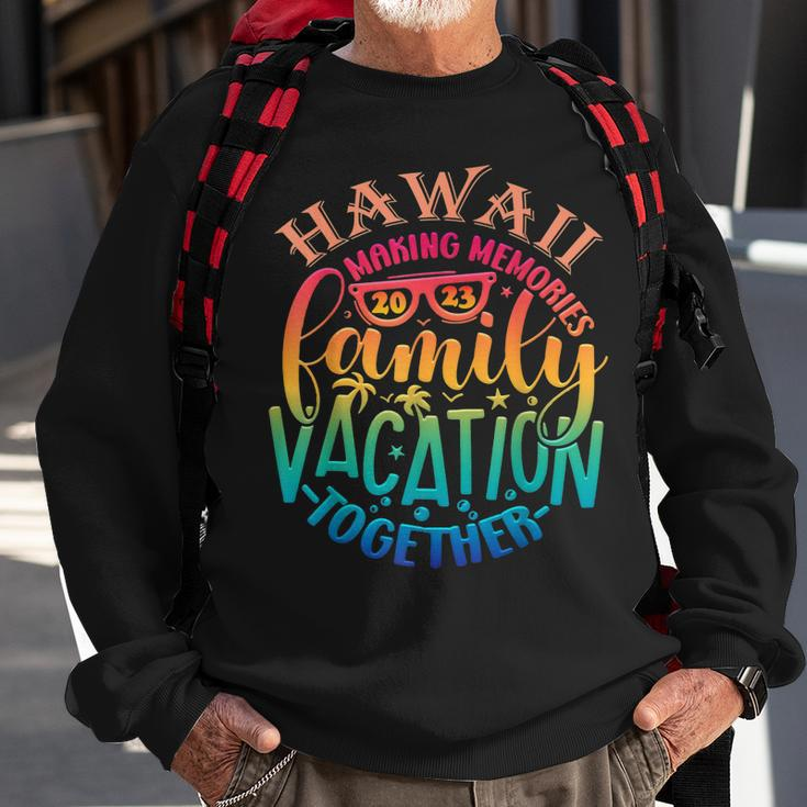 Family Vacation Hawaii Making Memories Together Summer 2023 Sweatshirt Gifts for Old Men
