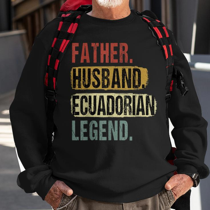 Father Husband Ecuadorian Legend Ecuador Dad Fathers Day Sweatshirt Gifts for Old Men