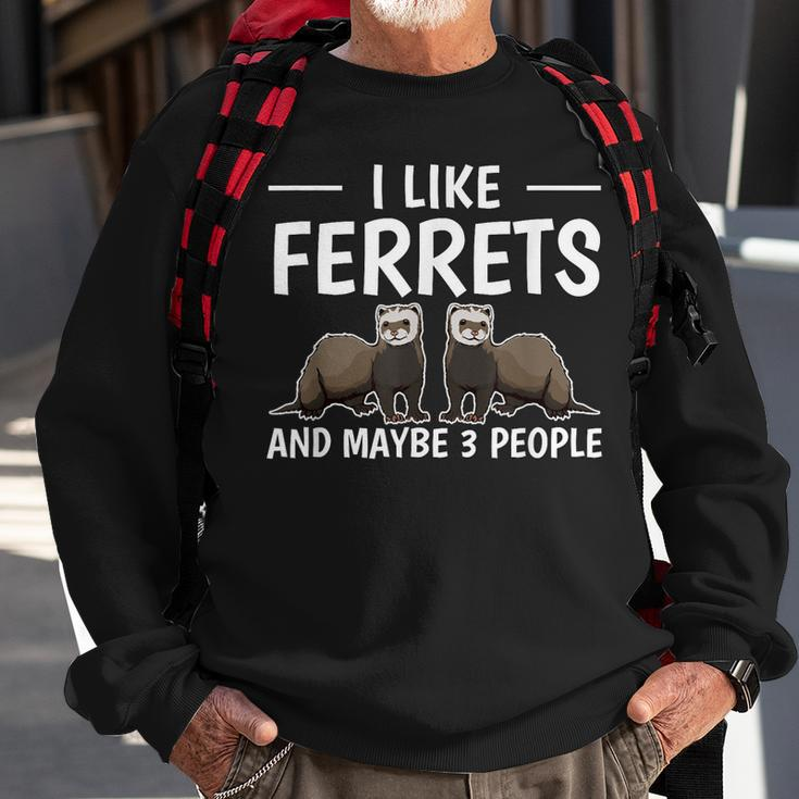 Ferret Quote I Like Ferrets And Maybe 3 People Ferret Sweatshirt Gifts for Old Men