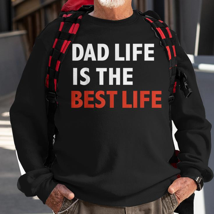 Funny Dad Life Is The Best Life Fathers Day Daddy Gift Gift For Mens Sweatshirt Gifts for Old Men