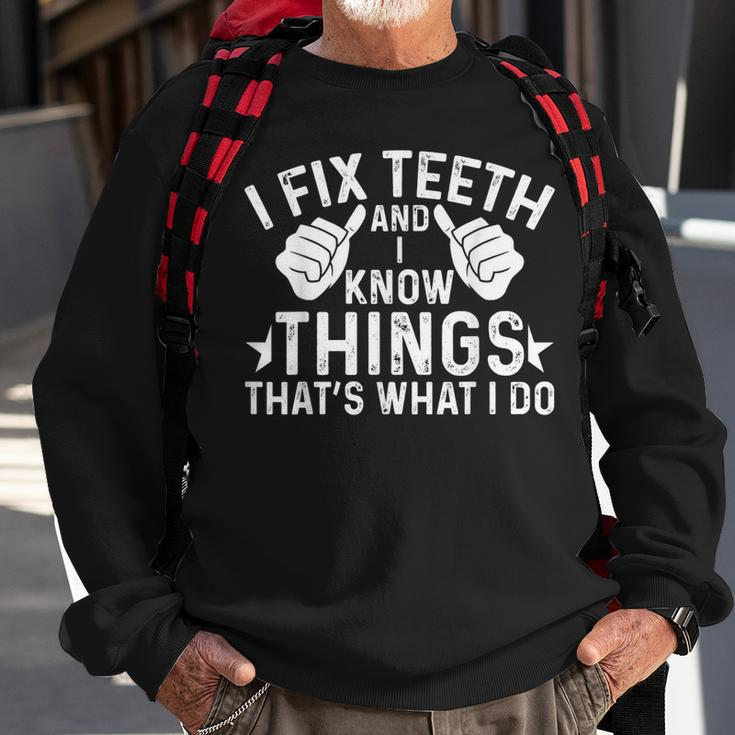 Funny Dentist I Fix Th And I Know Things Sweatshirt Gifts for Old Men