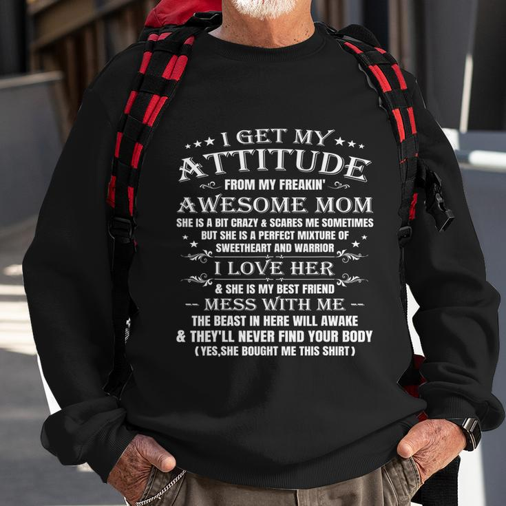 Funny I Get My Attitude From My Freaking Awesome Mom Gift Sweatshirt Gifts for Old Men