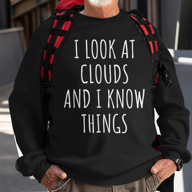 Funny Meteorologist I Look At Clouds And I Know Things Sweatshirt Gifts for Old Men