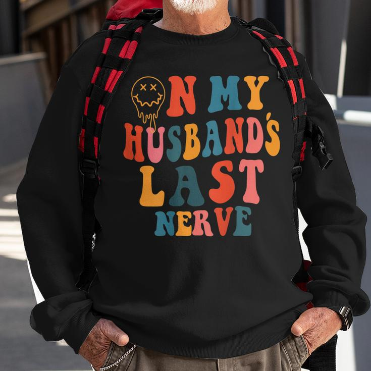 Funny On My Husbands Last Nerve Groovy On Back Sweatshirt Gifts for Old Men