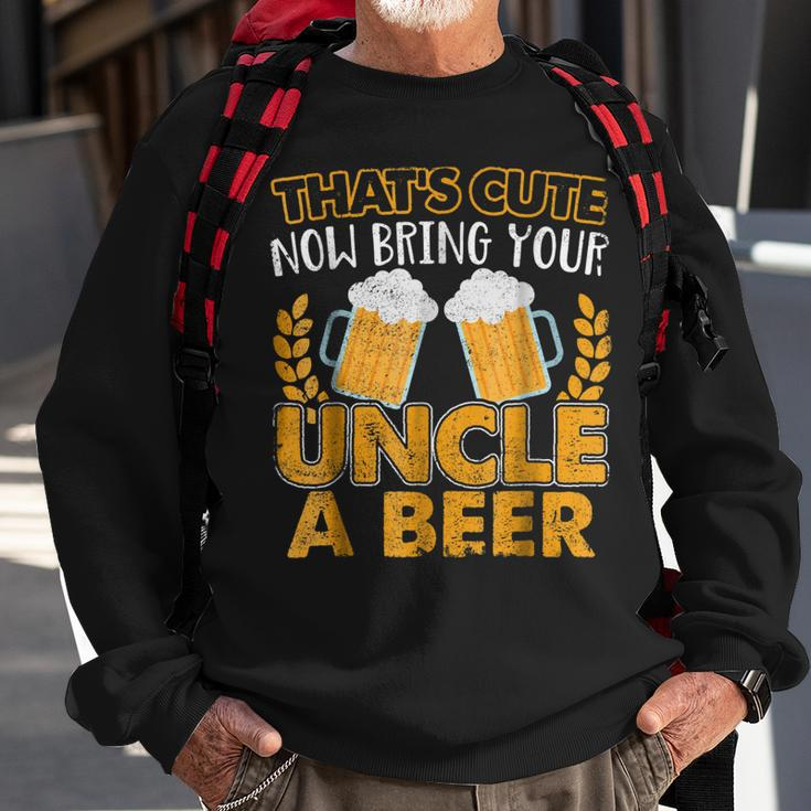 Funny Thats Cute Now Bring Your Uncle A Beer Gift For Mens Sweatshirt Gifts for Old Men