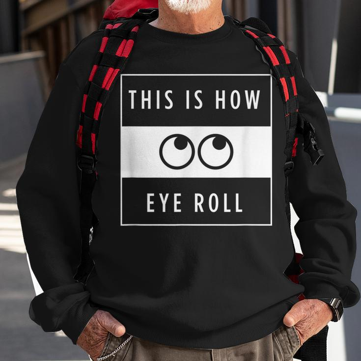 Funny This Is How Eye Roll Urban Simplistic And Minimalist Men Women Sweatshirt Graphic Print Unisex Gifts for Old Men