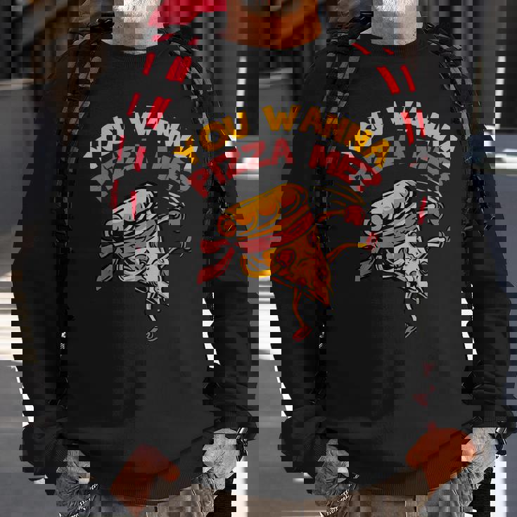 Funny You Wanna Pizza Me Foods Lovers Sweatshirt Gifts for Old Men