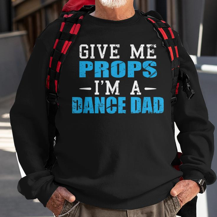 Give Me Props Im A Dance Dad Cool Dads Gift Sweatshirt Gifts for Old Men
