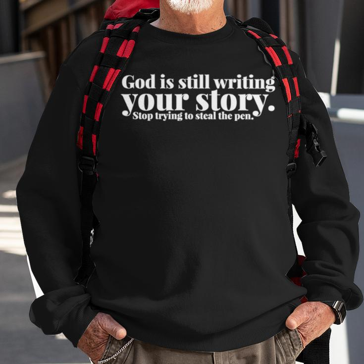 God Is Still Writing Your Story Stop Trying To Steal The Pen Sweatshirt Gifts for Old Men