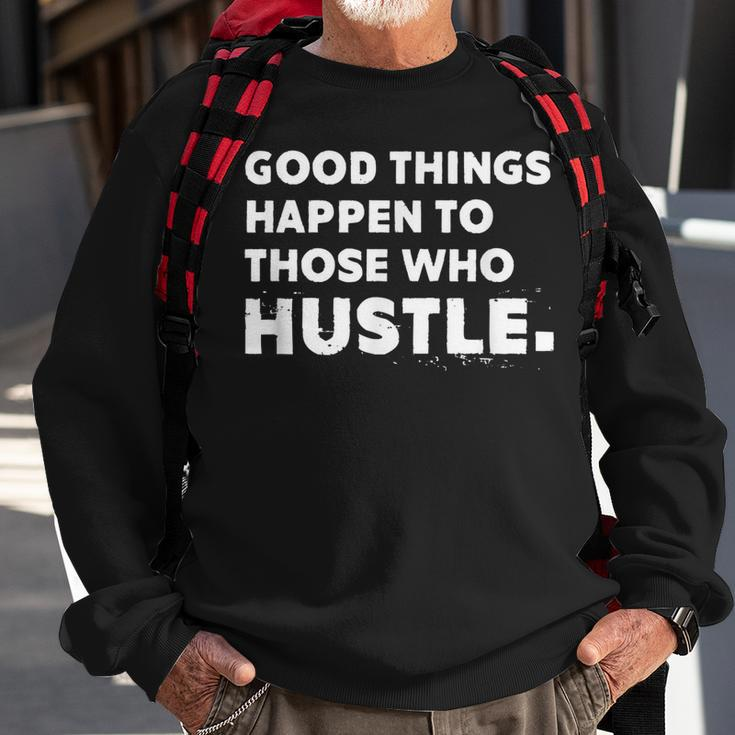 Good Things Happen To Those Who Hustle Motivational Quote Sweatshirt Gifts for Old Men