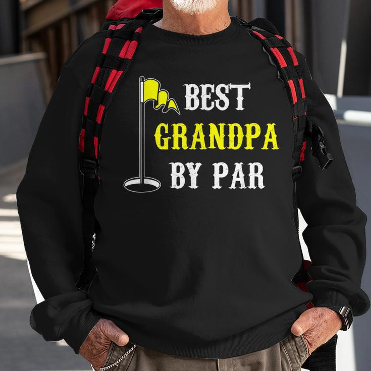 Grandfather Best Grandpa By Par Golf Dad Funny And Cute Gift Gift For Mens Sweatshirt Gifts for Old Men