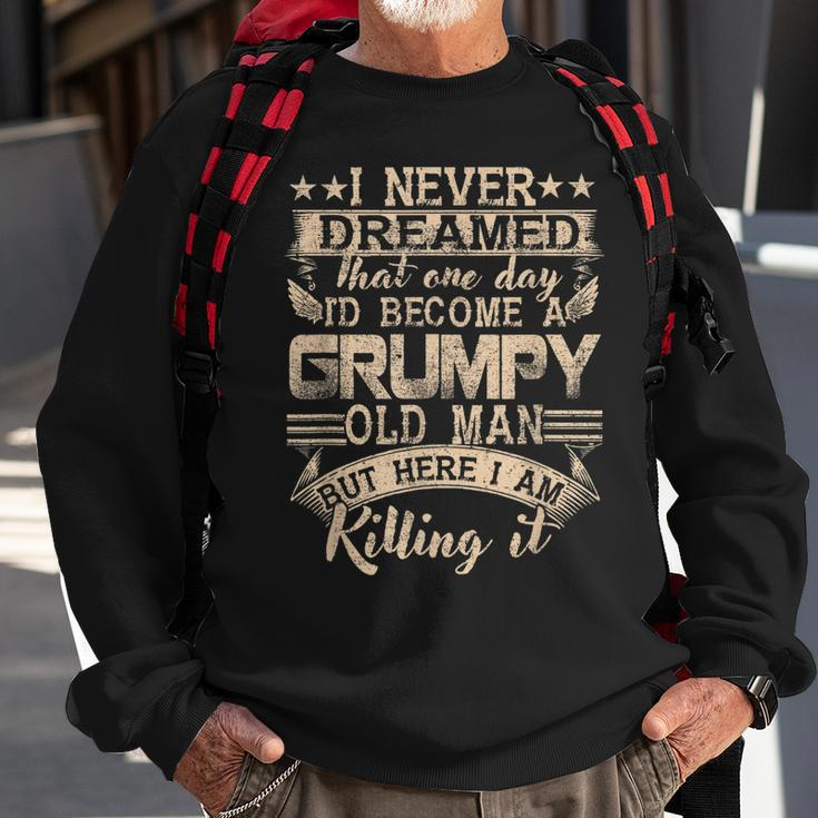 Grandpa Fathers Day I Never Dreamed Id Be A Grumpy Old Man Sweatshirt Gifts for Old Men