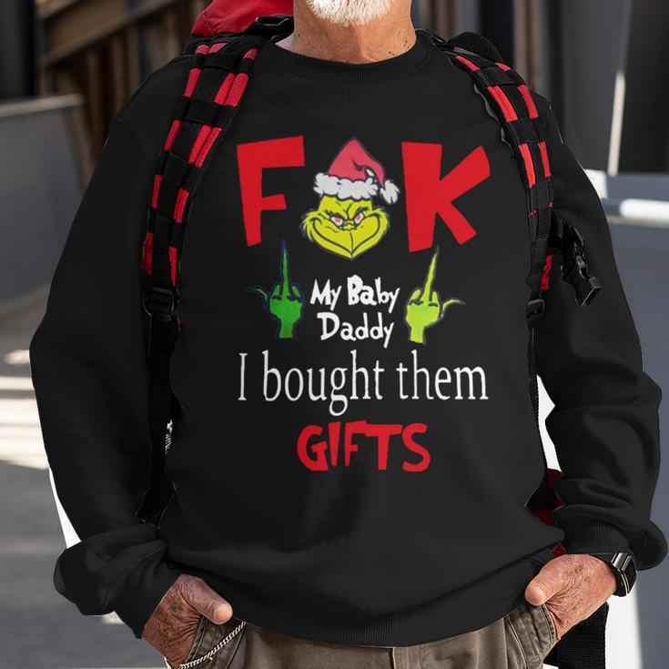 Grinch Santa Fuck My Baby Daddy I Bought Them Gifts Sweatshirt Gifts for Old Men