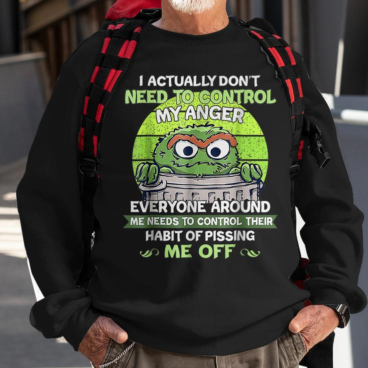 I Actually Dont Need To Control My Anger Everyone Around Me Sweatshirt Gifts for Old Men