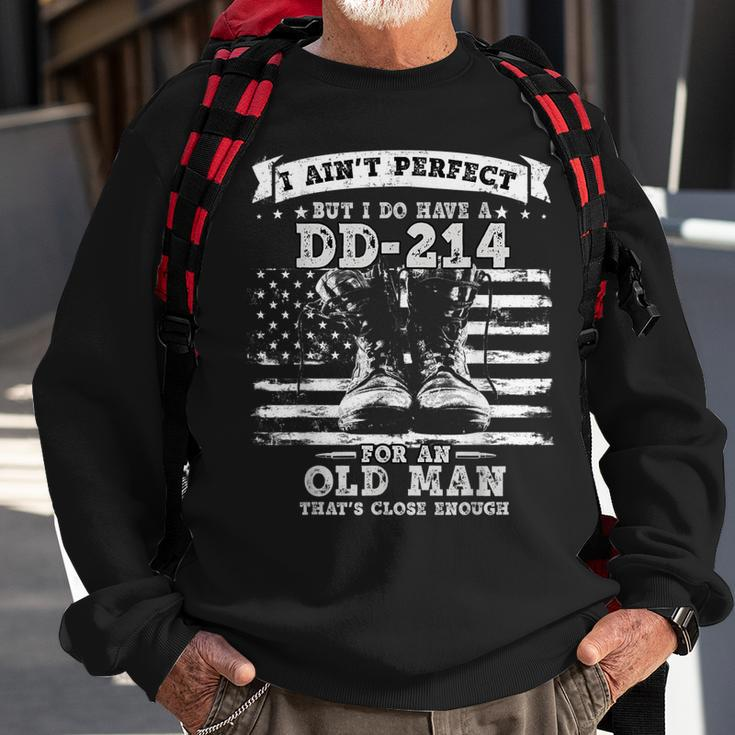 I Aint Perfect But I Do Have A Dd214 For An Old Man Gift Gift For Mens Sweatshirt Gifts for Old Men