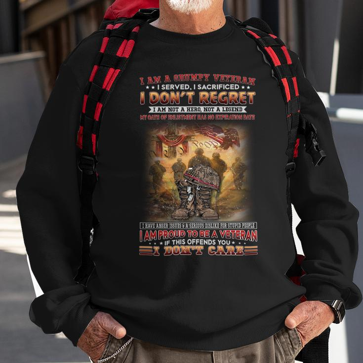 I Am A Grumpy Veteran I Served I Sacrificed I Don’T Regret I Am Not A Hero Not A Legend My Oath Of Enlistment Has No Expiration Date I Have Anger Issues & A Serious Dislike For Stupid People I Am Pr Sweatshirt Gifts for Old Men