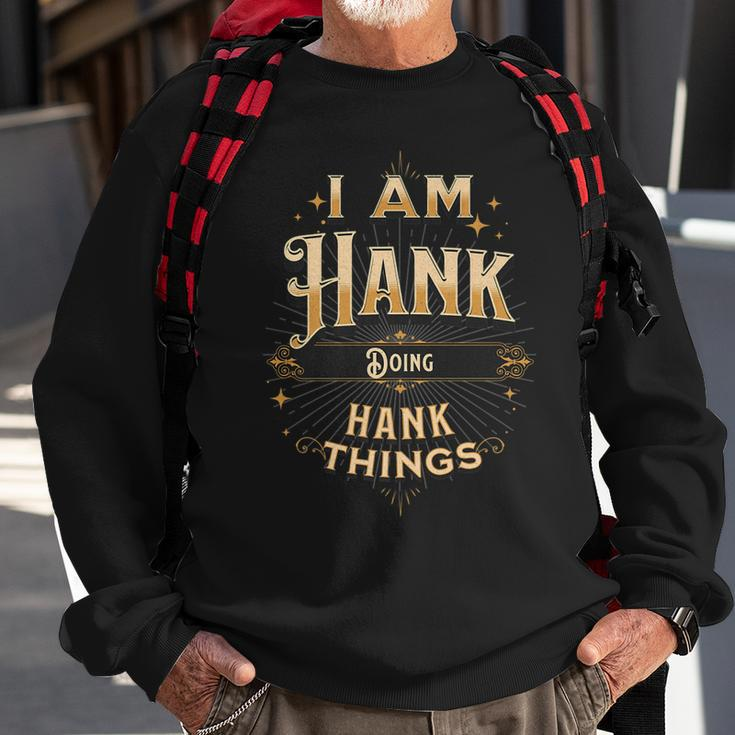I Am Hank Doing Hank Things Funny Celebration Sweatshirt Gifts for Old Men