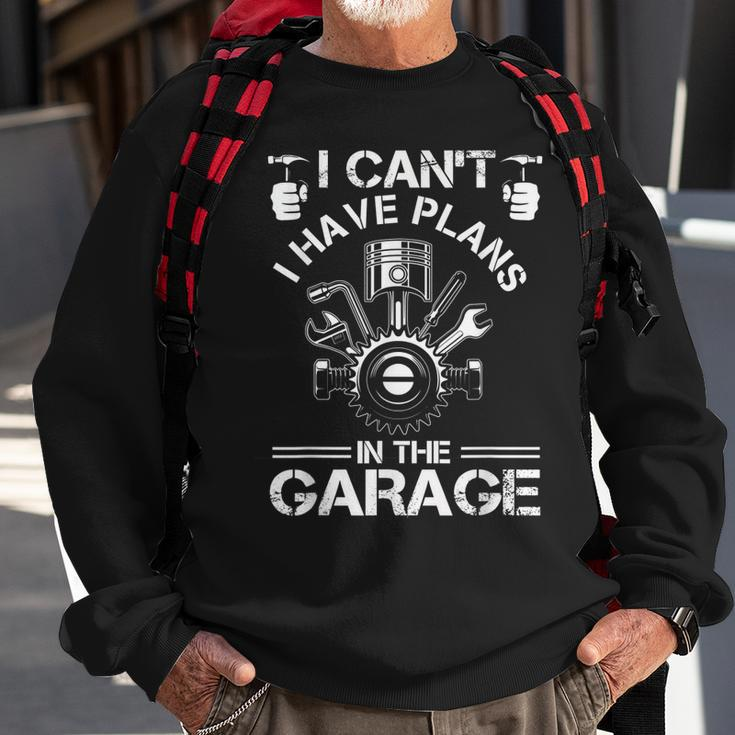 I Cant I Have Plans In The Garage Fathers Day Car Mechanics Sweatshirt Gifts for Old Men