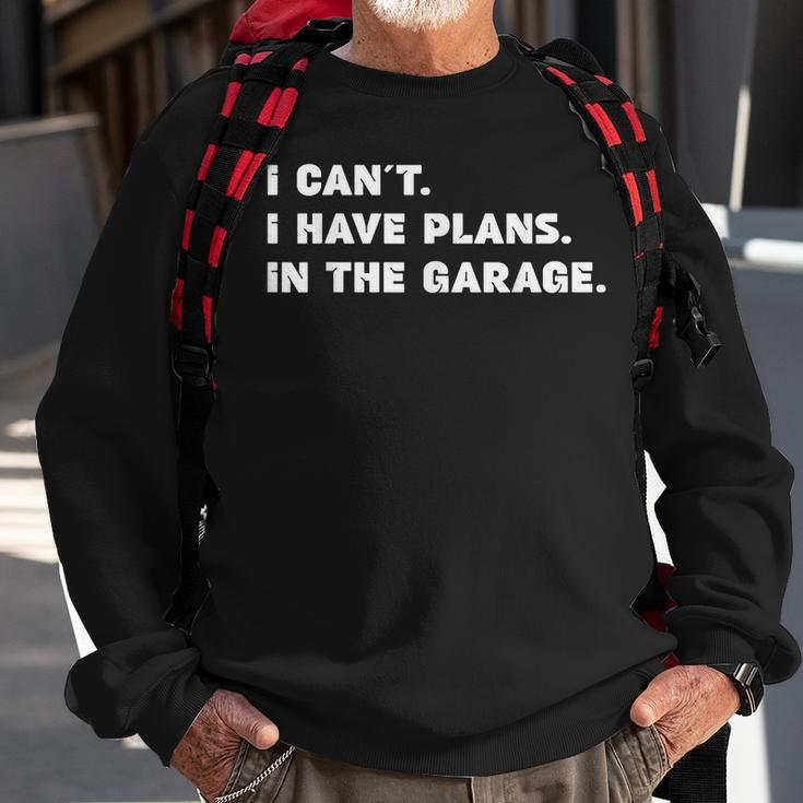 I Cant I Have Plans In The Garage Fathers Day Mechanics Car Sweatshirt Gifts for Old Men