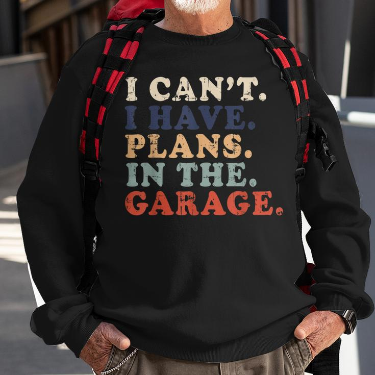 I Cant I Have Plans In The Garage Funny Garage Car Vintage Sweatshirt Gifts for Old Men