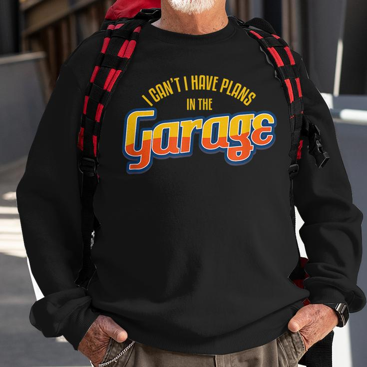 I CanT I Have Plans In The Garage I Car Auto Sweatshirt Gifts for Old Men