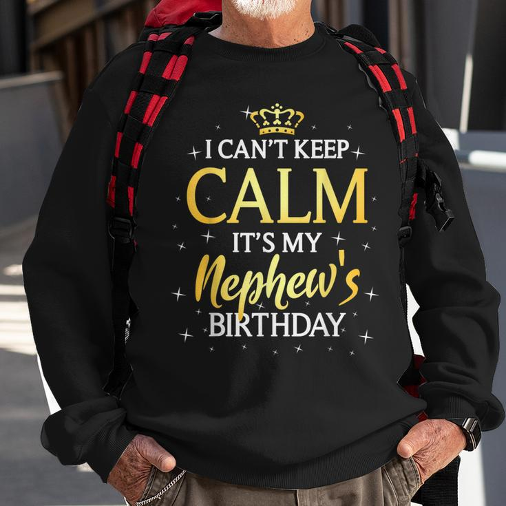 I Cant Keep Calm Its My Nephew Birthday Gift Bday Party Sweatshirt Gifts for Old Men