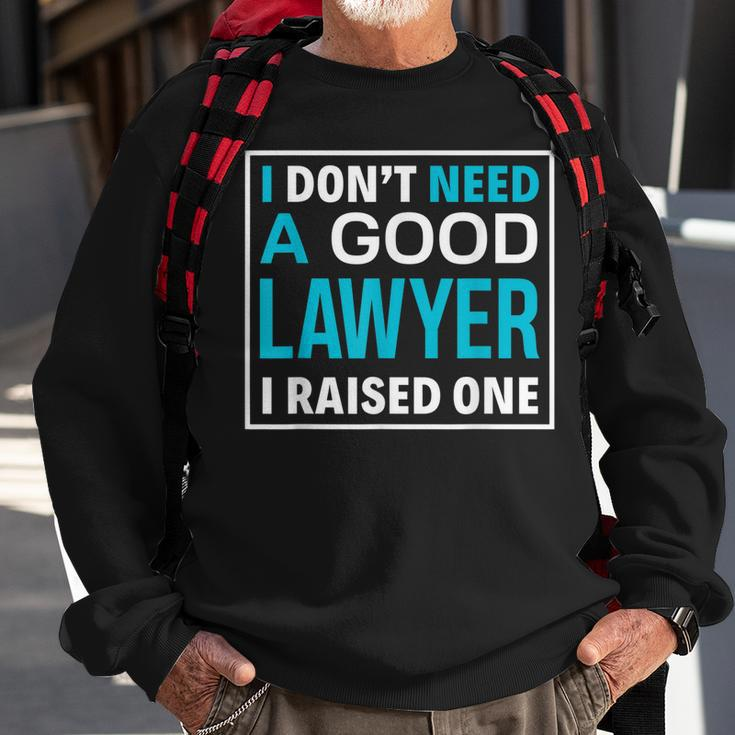 I Dont Need A Good Lawyer I Raised One Lawyer Parents Gift Men Women Sweatshirt Graphic Print Unisex Gifts for Old Men