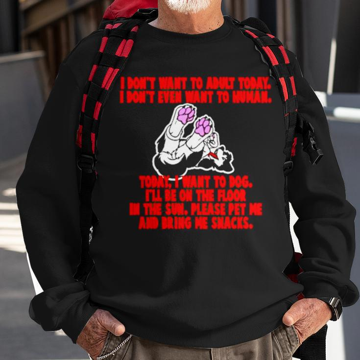 I Don’T Want To Adult Today I Don’T Even Want To Human Sweatshirt Gifts for Old Men