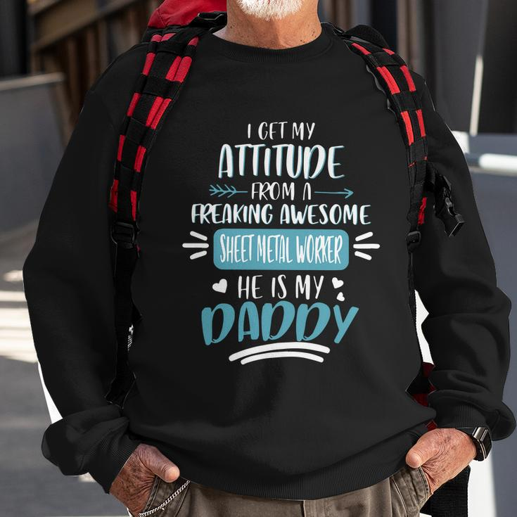 I Get My Attitude From A Freaking Awesome Sheet Metal Worker He Is My Daddy Fath Sweatshirt Gifts for Old Men