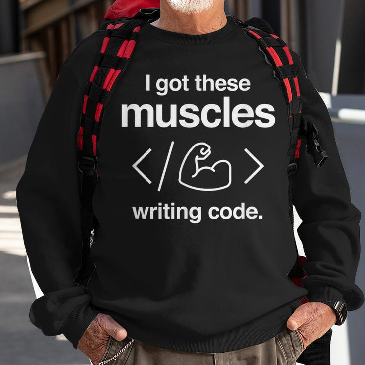 I Got These Muscles Writing Code Funny Computer Coder Sweatshirt Gifts for Old Men