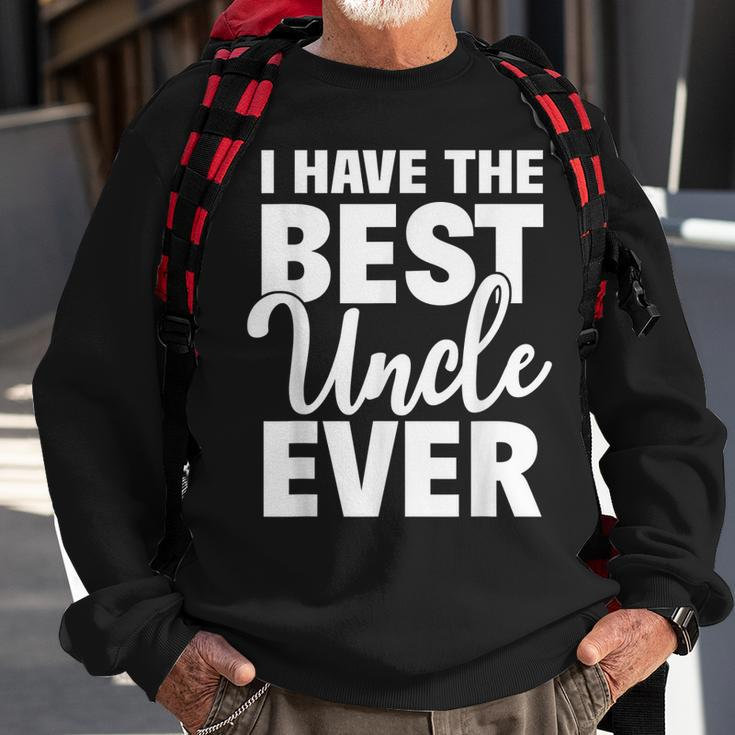 I Have The Best Uncle Ever Funny Niece Nephew Gift Sweatshirt Gifts for Old Men