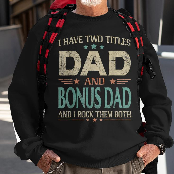 I Have Two Titles Dad And Bonus Dad Funny Fathers Day V2 Sweatshirt Gifts for Old Men