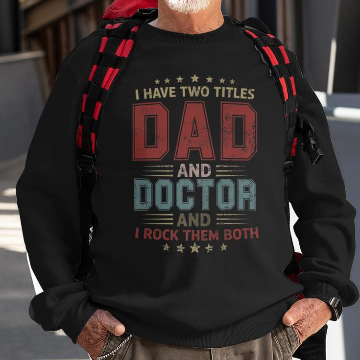I Have Two Titles Dad And Doctor Outfit Fathers Day Fun Sweatshirt Gifts for Old Men