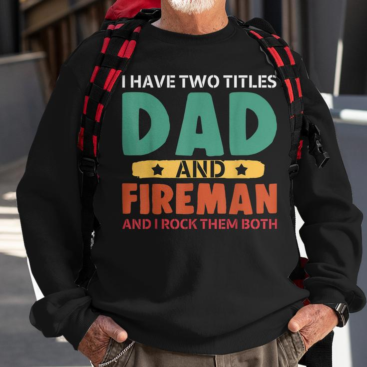 I Have Two Titles Dad And Firefighter I Rock Them Both Sweatshirt Gifts for Old Men