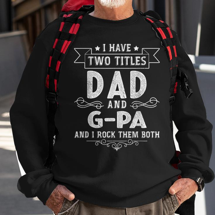 I Have Two Titles Dad And G-Pa Funny Fathers Day Sweatshirt Gifts for Old Men