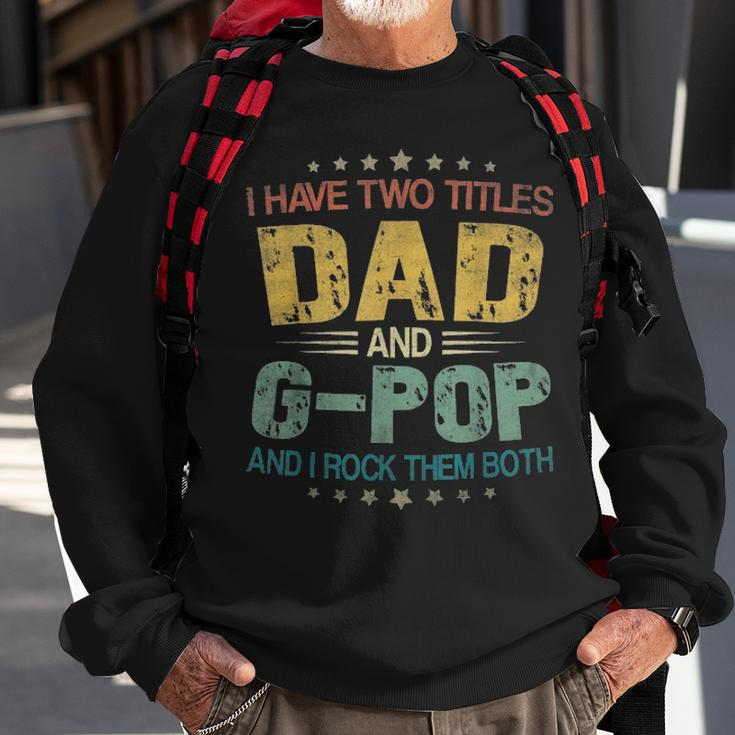I Have Two Titles Dad & G Pop FunnyFathers Day Gift Sweatshirt Gifts for Old Men