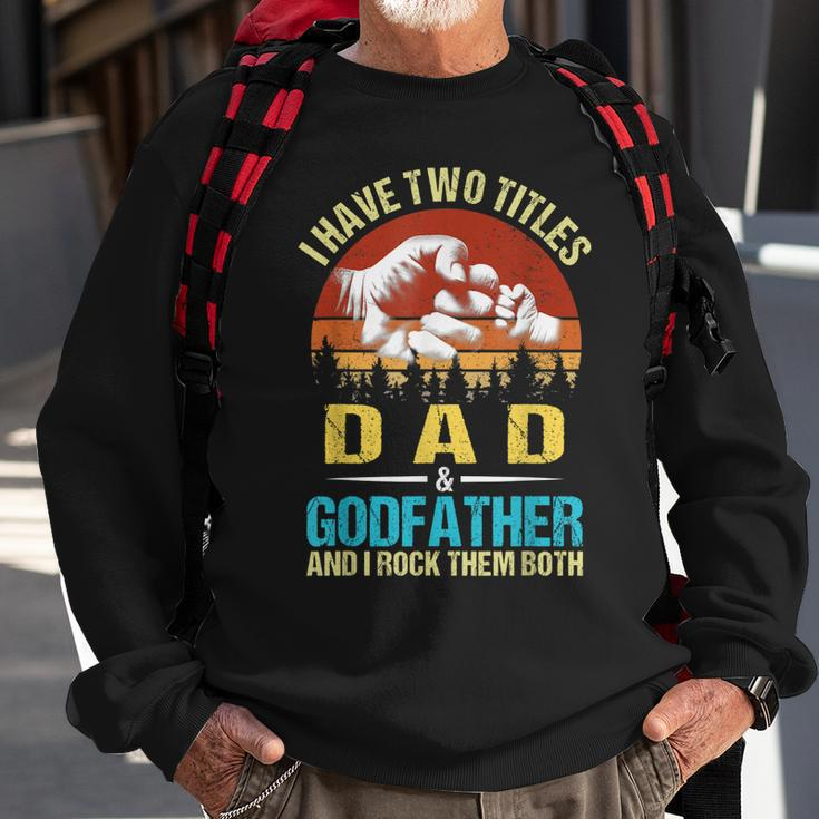 I Have Two Titles Dad And Godfather Funny Family Fathers Day Sweatshirt Gifts for Old Men